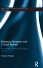 Religious Education and Critical Realism : Knowledge, Reality and Religious Literacy - Book
