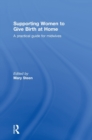 Supporting Women to Give Birth at Home : A Practical Guide for Midwives - Book