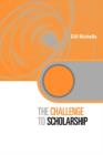 The Challenge to Scholarship : Rethinking Learning, Teaching and Research - Book