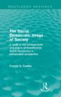 The Social Democratic Image of Society (Routledge Revivals) : A Study of the Achievements and Origins of Scandinavian Social Democracy in Comparative Perspective - Book