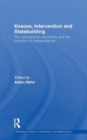 Kosovo, Intervention and Statebuilding : The International Community and the Transition to Independence - Book