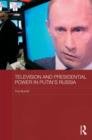 Television and Presidential Power in Putin's Russia - Book