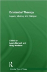 Existential Therapy : Legacy, Vibrancy and Dialogue - Book