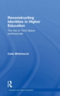 Reconstructing Identities in Higher Education : The rise of 'Third Space' professionals - Book
