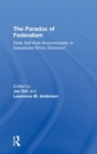 The Paradox of Federalism : Does Self-Rule Accommodate or Exacerbate Ethnic Divisions? - Book
