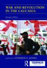 War and Revolution in the Caucasus : Georgia Ablaze - Book
