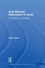 Arab Minority Nationalism in Israel : The Politics of Indigeneity - Book