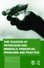 The Taxation of Petroleum and Minerals : Principles, Problems and Practice - Book