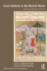 Court Cultures in the Muslim World : Seventh to Nineteenth Centuries - Book