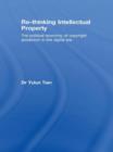 Re-thinking Intellectual Property : The Political Economy of Copyright Protection in the Digital Era - Book