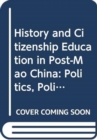History and Citizenship Education in Post-Mao China : Politics, Policy, Praxis - Book
