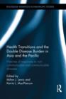 Health Transitions and the Double Disease Burden in Asia and the Pacific : Histories of Responses to Non-Communicable and Communicable Diseases - Book