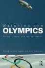 Watching the Olympics : Politics, Power and Representation - Book