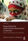 Regulating the International Movement of Women : From Protection to Control - Book