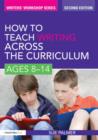 How to Teach Writing Across the Curriculum: Ages 8-14 - Book