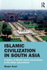Islamic Civilization in South Asia : A History of Muslim Power and Presence in the Indian Subcontinent - Book