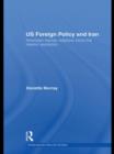 US Foreign Policy and Iran : American-Iranian Relations since the Islamic Revolution - Book