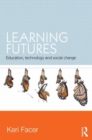 Learning Futures : Education, Technology and Social Change - Book