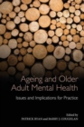 Ageing and Older Adult Mental Health : Issues and Implications for Practice - Book