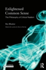 Enlightened Common Sense : The Philosophy of Critical Realism - Book