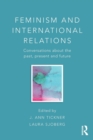 Feminism and International Relations : Conversations about the Past, Present and Future - Book