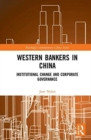 Western Bankers in China : Institutional Change and Corporate Governance - Book