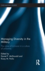 Managing Diversity in the Military : The value of inclusion in a culture of uniformity - Book