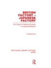 British Factory Japanese Factory : The Origins of National Diversity in Industrial Relations - Book
