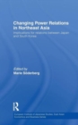 Changing Power Relations in Northeast Asia : Implications for Relations between Japan and South Korea - Book