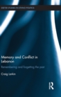 Memory and Conflict in Lebanon : Remembering and Forgetting the Past - Book