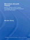 Monetary Growth Theory : Money, Interest, Prices, Capital, Knowledge and Economic Structure over Time and Space - Book