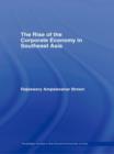 The Rise of the Corporate Economy in Southeast Asia - Book