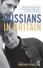 Russians in Britain : British Theatre and the Russian Tradition of Actor Training - Book