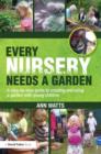 Every Nursery Needs a Garden : A Step-by-step Guide to Creating and Using a Garden with Young Children - Book