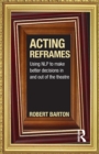 Acting Reframes : Using NLP to Make Better Decisions In and Out of the Theatre - Book