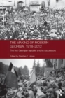 The Making of Modern Georgia, 1918-2012 : The First Georgian Republic and its Successors - Book