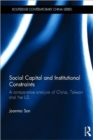 Social Capital and Institutional Constraints : A Comparative Analysis of China, Taiwan and the US - Book