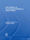 The Politics of Community Building in Urban China - Book