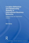 Location Behaviour and Relationship Stability in International Business Networks : Evidence from the Automotive Industry - Book