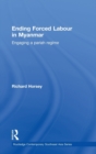 Ending Forced Labour in Myanmar : Engaging a Pariah Regime - Book
