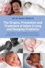 The Origins, Prevention and Treatment of Infant Crying and Sleeping Problems : An Evidence-Based Guide for Healthcare Professionals and the Families They Support - Book