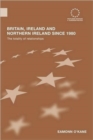 Britain, Ireland and Northern Ireland since 1980 : The Totality of Relationships - Book