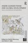Andre Gunder Frank and Global Development : Visions, Remembrances, and Explorations - Book
