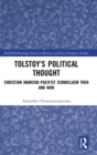 Tolstoy's Political Thought : Christian Anarcho-Pacifist Iconoclasm Then and Now - Book