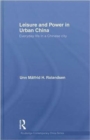 Leisure and Power in Urban China : Everyday life in a Chinese city - Book