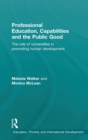Professional Education, Capabilities and the Public Good : The role of universities in promoting human development - Book