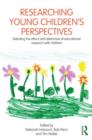 Researching Young Children's Perspectives : Debating the ethics and dilemmas of educational research with children - Book