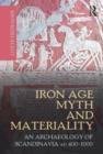 Iron Age Myth and Materiality : An Archaeology of Scandinavia AD 400-1000 - Book