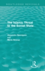 The Islamic Threat to the Soviet State (Routledge Revivals) - Book