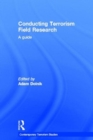 Conducting Terrorism Field Research : A Guide - Book